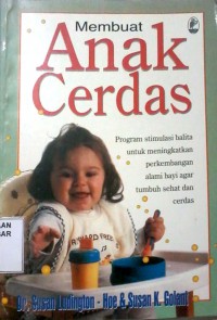 Image of Membuat anak cerdas : program simulasi balita untuk meningkatkan perkembangan alami bayi agar tumbuh sehat dan cerdas